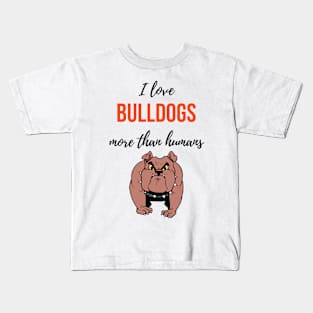 I Love Bulldogs More Than Humans Kids T-Shirt